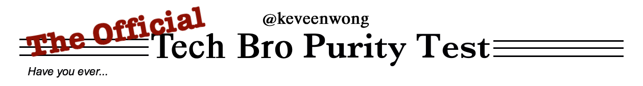 The Official Tech Bro Purity Test